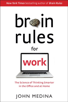 Brain Rules for Work: The Science of Thinking Smarter in the Office and at Home