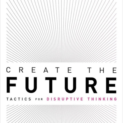 Create the Future + the Innovation Handbook: Tactics for Disruptive Thinking