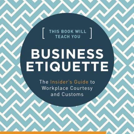 This Book Will Teach You Business Etiquette: The Insider's Guide to Workplace Courtesy and Customs