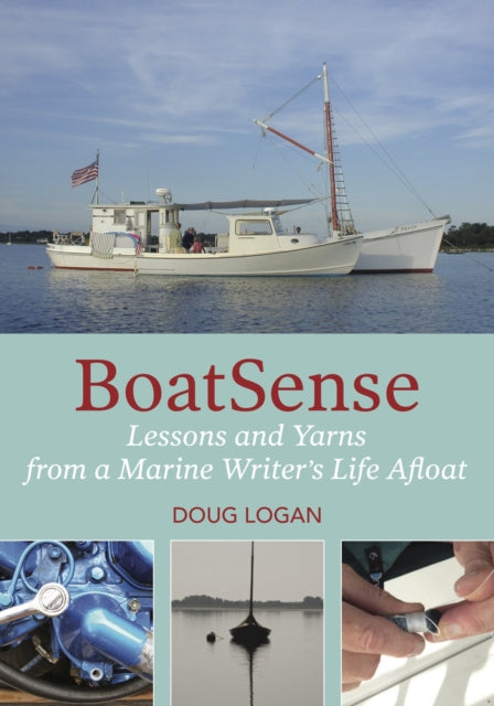 Boatsense Lessons and Yarns from a Marine Writers Life Afloat