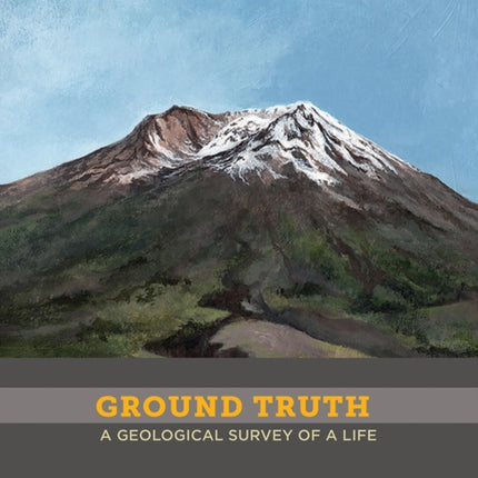 Ground Truth: A Geological Survey of a Life