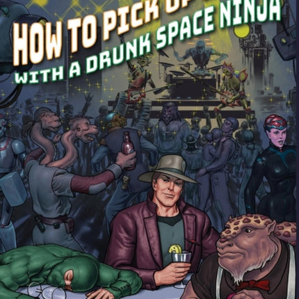 How to Pick Up Women with a Drunk Space Ninja:
