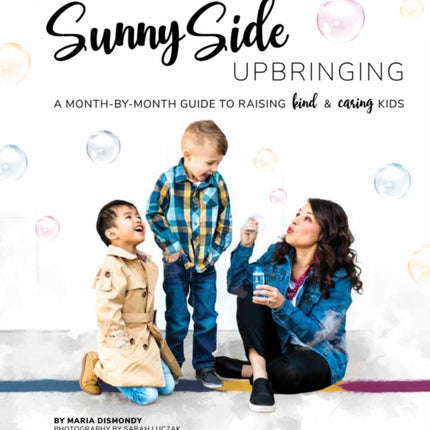 Sunny Side Upbringing: A Month by Month Guide to Raising Kind and Caring Kids