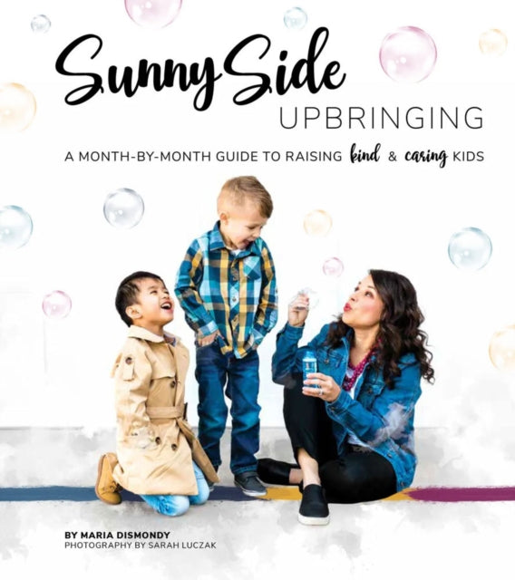 Sunny Side Upbringing: A Month by Month Guide to Raising Kind and Caring Kids