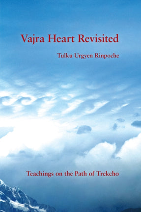 Vajra Heart Revisited: Teachings on the Path of Trekcho