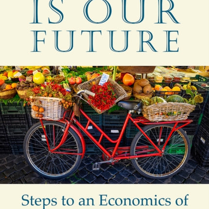 Local Is Our Future: Steps to an Economics of Happiness