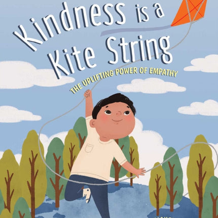 Kindness Is A Kite String: The Uplifting Power of Empathy