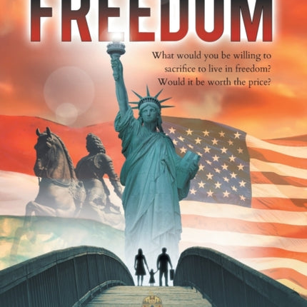 Bittersweet Freedom: What Would You Be Willing To Sacrifice To Live In Freedom? Would It Be Worth The Price?