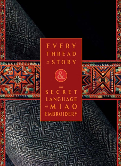 Every Thread a Story & The Secret Language of Miao Embroidery (2-Volume Boxed Set)