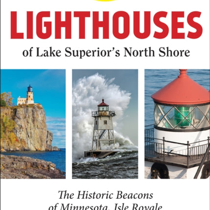 Lighthouses of Lake Superior's North Shore: The Historic Beacons of Minnesota, Isle Royale and Ontario