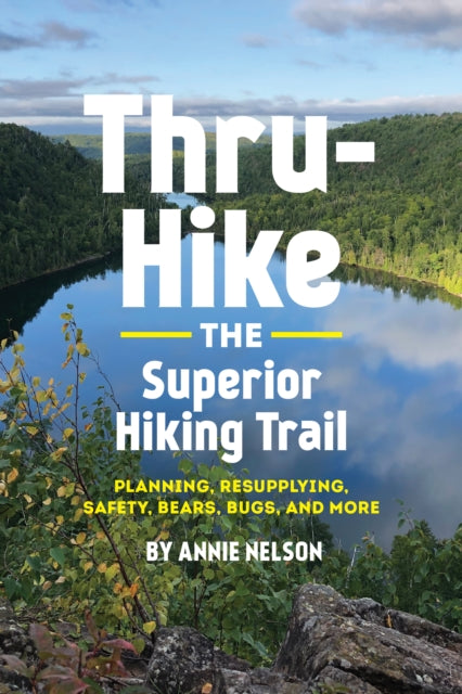 Thru-Hike the Superior Hiking Trail: Planning, Resupplying, Safety, Bears, Bugs and More