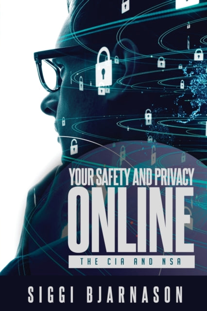 Your Safety and Privacy Online: The CIA and NSA