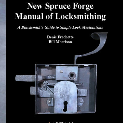 The New Spruce Forge Manual of Locksmithing: A