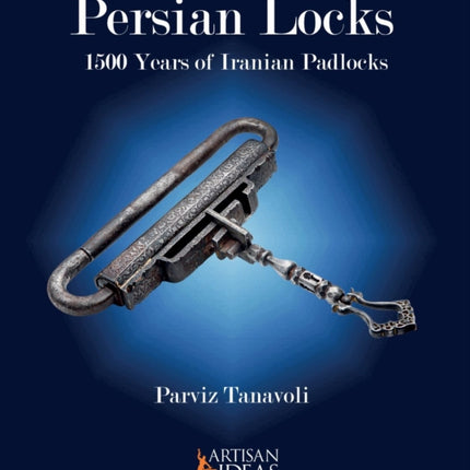 Persian Locks: 1500 Years of Iranian Padlocks