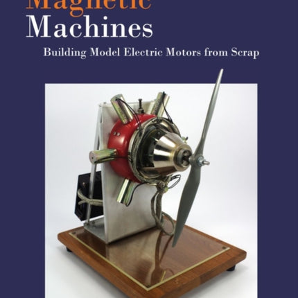 Marvelous Magnetic Machines: Building Model Electric Motors from Scrap