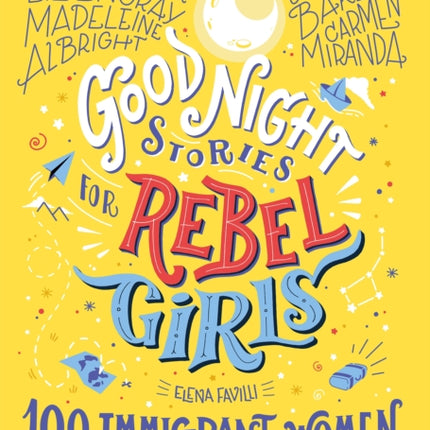 Good Night Stories for Rebel Girls: 100 Immigrant Women Who Changed the World