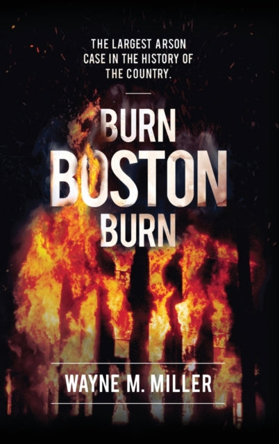 Burn Boston Burn: The Largest Arson Case in the