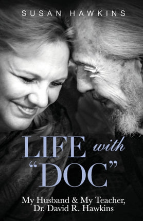Life with  Doc : My Husband & My Teacher, Dr. David R. Hawkins