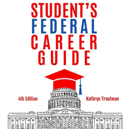 Student Federal Career Guide: Ten Steps to a Federal Job® or Internship for Students and Recent Graduates