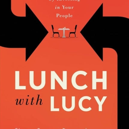 Lunch with Lucy: Maximize Profits by Investing in Your People