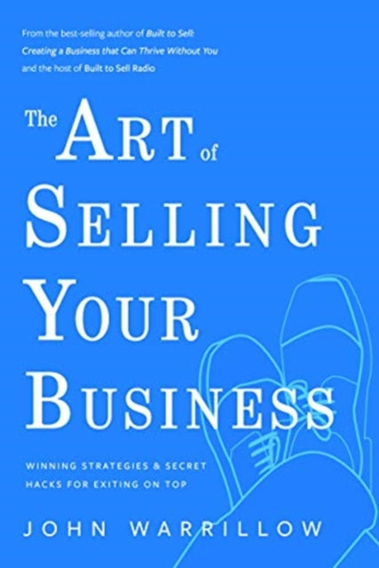 The Art of Selling Your Business: Winning Strategies & Secret Hacks for Exiting on Top