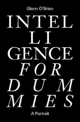 Intelligence for Dummies: Essays and Other Collected Writings