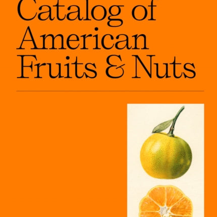 An Illustrated Catalog of American Fruits & Nuts: The U.S. Department of Agriculture Pomological Watercolor Collection