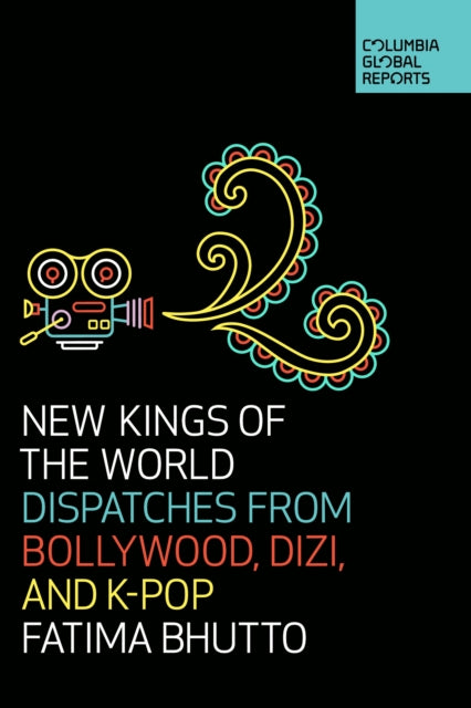 New Kings of the World: Dispatches from Bollywood, Dizi, and K-Pop