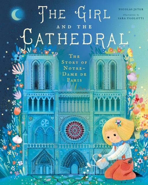 The Girl and the Cathedral: The Story of Notre Dame De Paris