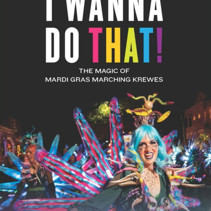 I Wanna Do That!: The Magic of Mardi Gras Marching Krewes