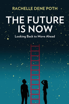 The Future Is Now: Looking Back to Move Ahead