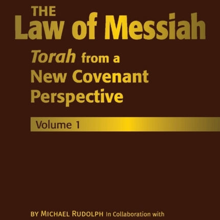 The Law of Messiah: Volume 1: Torah from a New Covenant Perspective