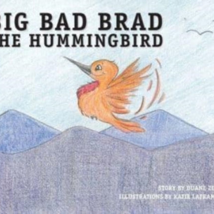 Big Bad Brad the Hummingbird
