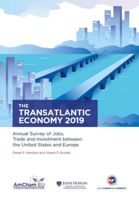 The Transatlantic Economy 2019: Annual Survey of Jobs, Trade and Investment between the United States and Europe