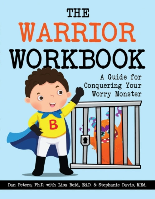 The Warrior Workbook (Blue Cape): A Guide for Conquering Your Worry Monster