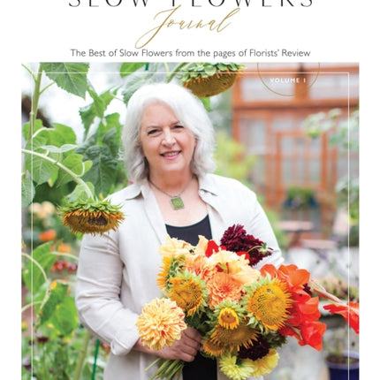 Slow Flowers Journal: The Best of Slow Flowers from the Pages of Florists' Review