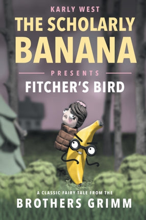 The Scholarly Banana Presents Fitcher's Bird: A
