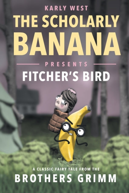 The Scholarly Banana Presents Fitcher's Bird: A