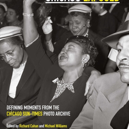 Chicago Exposed: Defining Moments from the Chicago Sun-Times Photo Archive