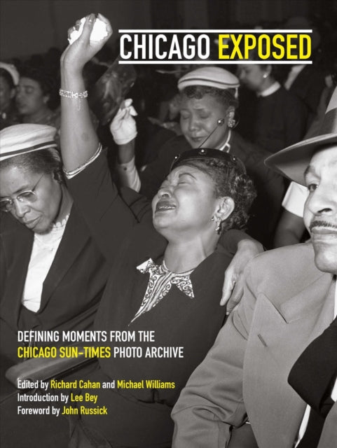 Chicago Exposed: Defining Moments from the Chicago Sun-Times Photo Archive