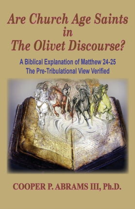 The Church Age Saints in the Olivet Discourse: A