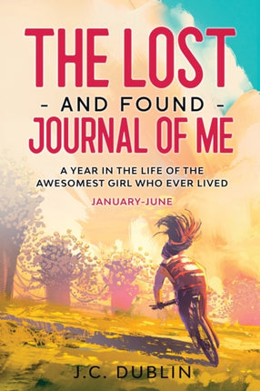 The Lost and Found Journal of Me A Year in the Life of the Awesomest Girl Who Ever Lived JanuaryJune 1 The Lost and Found Journal of Me Journal for Girls