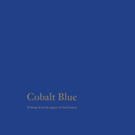 Cobalt Blue: Writings from the Papers of Sam Francis