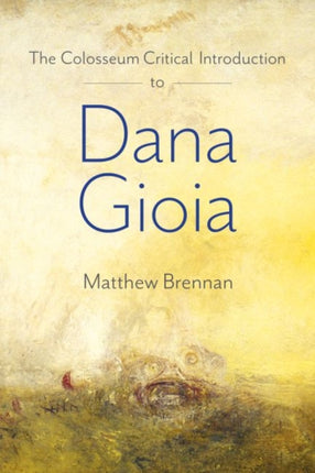 The Colosseum Critical Introduction to Dana Gioia