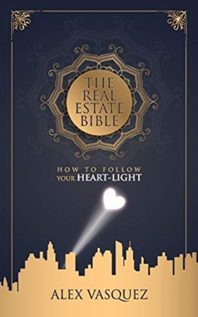 The Real Estate Bible: How To Follow Your Heart
