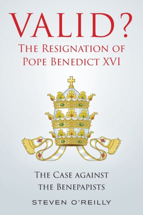 Valid? The Resignation of Pope Benedict XVI: The