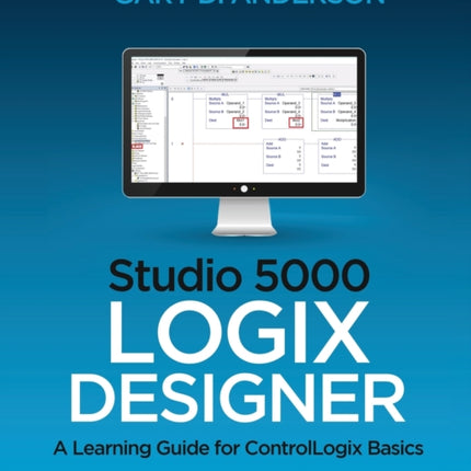 Studio 5000 Logix Designer: A Learning Guide for ControlLogix Basics