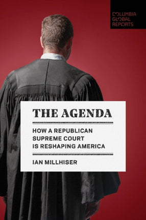 The Agenda: How a Republican Supreme Court is Reshaping America