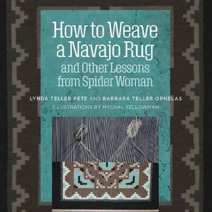 How to Weave a Navajo Rug and Other Lessons from Spider Woman