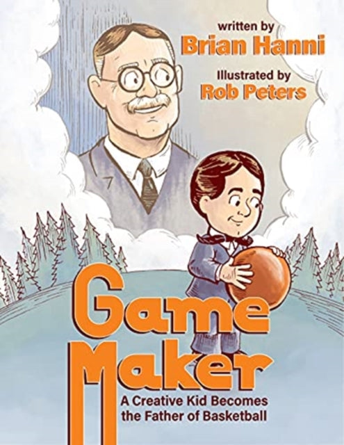 Game Maker: A Creative Kid Becomes The Father of Basketball